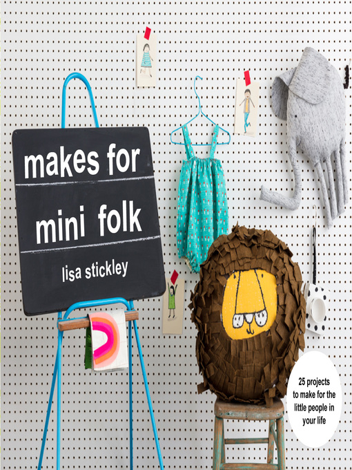 Makes for Mini Folk 25 projects to make for the little people in your life